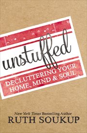 Unstuffed : Decluttering Your Home, Mind & Soul cover image