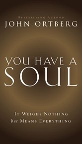 You Have a Soul : It Weighs Nothing but Means Everything cover image