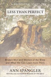 Less Than Perfect : Broken Men and Women of the Bible and What We Can Learn from Them cover image