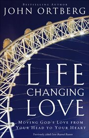 Life-Changing Love : Moving God's Love from Your Head to Your Heart cover image