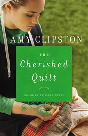 The Cherished Quilt : Amish Heirloom Novels cover image