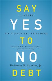 Say Yes to No Debt : 12 Steps to Financial Freedom cover image