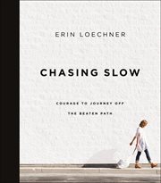 Chasing Slow : Courage to Journey Off the Beaten Path cover image