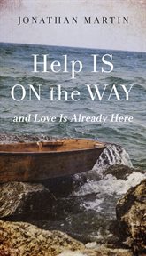 Help Is on the Way : And Love Is Already Here cover image