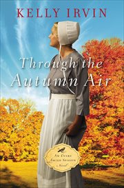 Through the Autumn Air : Every Amish Season Novels cover image