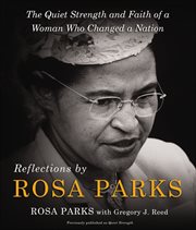 Reflections by Rosa Parks : The Quiet Strength and Faith of a Woman Who Changed a Nation cover image