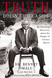 Truth Doesn't Have a Side : My Alarming Discovery about the Danger of Contact Sports cover image