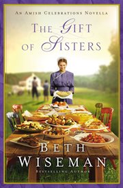 The Gift of Sisters : Amish Celebrations Novellas cover image