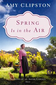Spring Is in the Air : Seasons of an Amish Garden Stories cover image