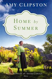 Home by Summer : Seasons of an Amish Garden Stories cover image