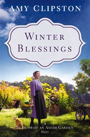 Winter Blessings : Seasons of an Amish Garden Stories cover image