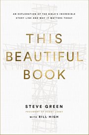 This Beautiful Book : An Exploration of the Bible's Incredible Story Line and Why It Matters Today cover image