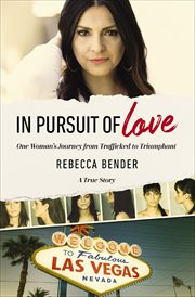 In Pursuit of Love : One Woman's Journey from Trafficked to Triumphant cover image
