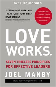 Love Works : Seven Timeless Principles for Effective Leaders cover image