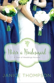 Never a Bridesmaid : Year of Weddings Novellas cover image