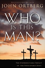 Who Is This Man? : The Unpredictable Impact of the Inescapable Jesus cover image