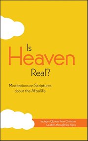 Is Heaven Real? : Meditations on Scriptures About the Afterlife cover image