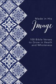 Made in His Image : 100 Bible Verses to Grow in Health and Wholeness cover image