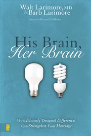 His Brain, Her Brain : How Divinely Designed Differences Can Strengthen Your Marriage cover image