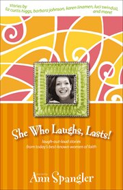She Who Laughs, Lasts! : Laugh-Out-Loud Stories from Today's Best-Known Women of Faith cover image