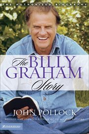 The Billy Graham Story : The Authorized Biography cover image