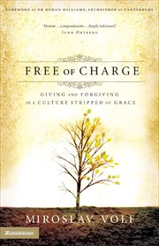 Free of Charge : Giving and Forgiving in a Culture Stripped of Grace cover image