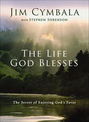 The Life God Blesses : The Secret of Enjoying God's Favor cover image