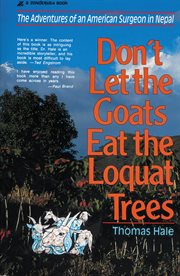 Don't Let the Goats Eat the Loquat Trees : The Adventures of an American Surgeon in Nepal cover image