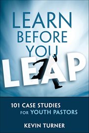 Learn Before You Leap : 101 Case Studies for Youth Pastors cover image