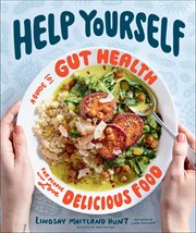 Help Yourself : A Guide to Gut Health for People Who Love Delicious Food cover image