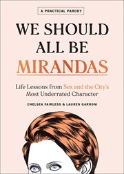 We Should All Be Mirandas : Life Lessons from Sex and the City's Most Underrated Character cover image