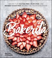 Bakerita : 100+ No-Fuss Gluten-Free, Dairy-Free, and Refined Sugar-Free Recipes for the Modern Baker cover image