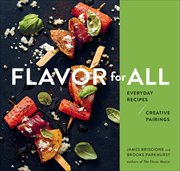 Flavor for All : Everyday Recipes and Creative Pairings cover image