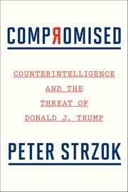 Compromised : Counterintelligence and the Threat of Donald J. Trump cover image