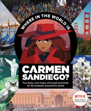 Where in the World Is Carmen Sandiego? : With Fun Facts, Cool Maps, and Seek and Finds for 10 Locations Around the World cover image