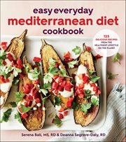 Easy Everyday Mediterranean Diet Cookbook : 125 Delicious Recipes from the Healthiest Lifestyle on the Planet cover image