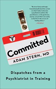 Committed : Dispatches from a Psychiatrist in Training cover image