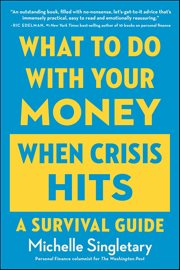 What to Do with Your Money When Crisis Hits : A Survival Guide cover image