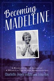 Becoming Madeleine : a biography of the author of a wrinkle in time by her granddaughters cover image