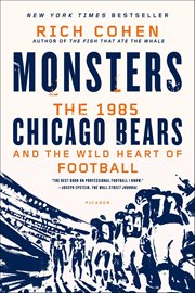 Monsters : The 1985 Chicago Bears and the Wild Heart of Football cover image