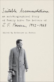 Suitable Accommodations : An Autobiographical Story of Family Life: The Letters of J. F. Powers, 1942–1963 cover image