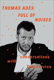 Thomas Adès : Full of Noises cover image