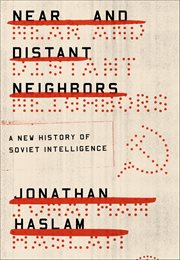 Near and Distant Neighbors : A New History of Soviet Intelligence cover image