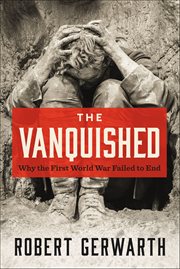 The Vanquished : Why the First World War Failed to End cover image