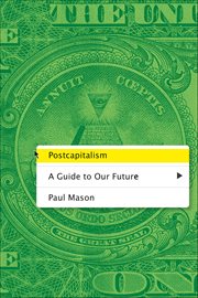 Postcapitalism : A Guide to Our Future cover image