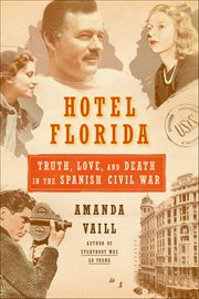Hotel Florida : Truth, Love, and Death in the Spanish Civil War cover image