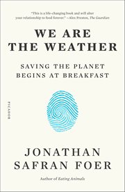 We Are the Weather : Saving the Planet Begins at Breakfast cover image