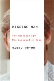 Missing Man : The American Spy Who Vanished in Iran cover image