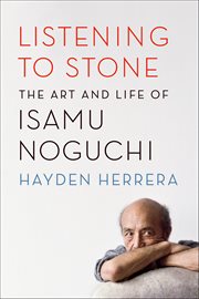 Listening to Stone : The Art and Life of Isamu Noguchi cover image