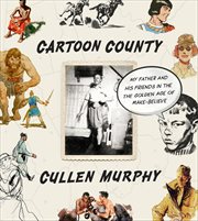 Cartoon County : My Father and His Friends in the Golden Age of Make-Believe cover image